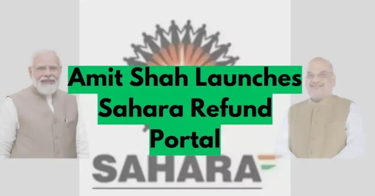 Amit Shah Launches Sahara Refund Portal